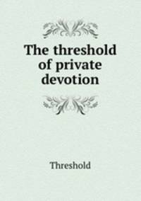 The threshold of private devotion