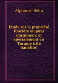 Etude sur la propriete fonciere en pays musulman: et specialement en Turquie (rite hanefite).