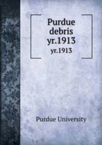 Purdue debris. yr.1913