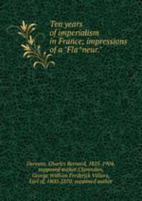 Ten years of imperialism in France; impressions of a "Flaneur."