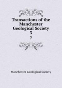 Transactions of the Manchester Geological Society. 3