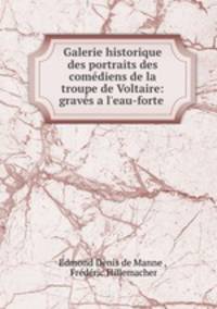 Galerie historique des portraits des comediens de la troupe de Voltaire: graves a l