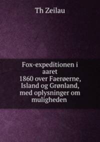 Fox-expeditionen i aaret 1860 over Faeroerne, Island og Gronland, med oplysninger om muligheden .
