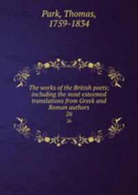 The works of the British poets; including the most esteemed translations from Greek and Roman authors. 26