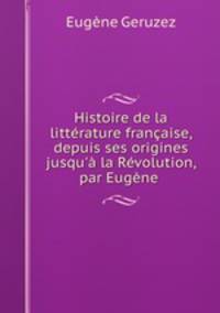 Histoire de la litterature francaise, depuis ses origines jusqu