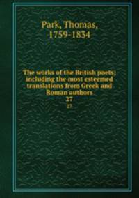 The works of the British poets; including the most esteemed translations from Greek and Roman authors. 27