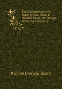 The Statesman and the State: In Uno, Plura, E Pluribus Unum, the Oration Before the Citizens of .