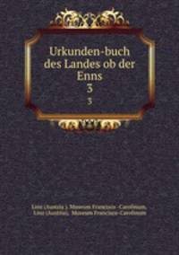 Urkunden-buch des Landes ob der Enns. 3