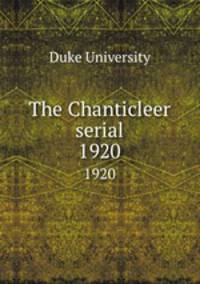 The Chanticleer serial. 1920