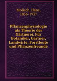 Pflanzenphysiologie als Theorie der Gartnerei. Fur Botaniker, Gartner, Landwirte, Forstleute und Pflanzenfreunde
