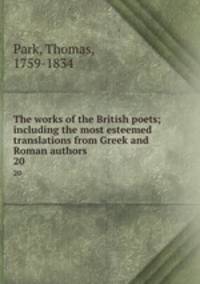 The works of the British poets; including the most esteemed translations from Greek and Roman authors. 20