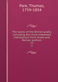 The works of the British poets; including the most esteemed translations from Greek and Roman authors. 53