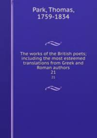 The works of the British poets; including the most esteemed translations from Greek and Roman authors. 21