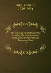 The works of the British poets; including the most esteemed translations from Greek and Roman authors. 19