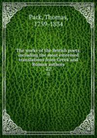 The works of the British poets; including the most esteemed translations from Greek and Roman authors. 22