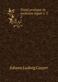 Traite pratique de medecine legale v. 2