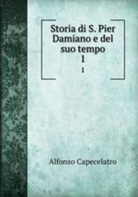 Storia di S. Pier Damiano e del suo tempo. 1