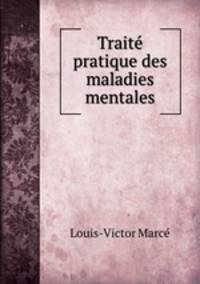 Traite pratique des maladies mentales