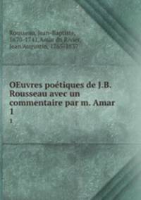 OEuvres potiques de J.B. Rousseau avec un commentaire par m. Amar. 1