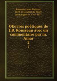 OEuvres potiques de J.B. Rousseau avec un commentaire par m. Amar. 2
