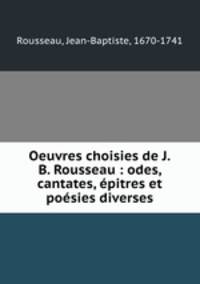 Oeuvres choisies de J.B. Rousseau : odes, cantates, epitres et poesies diverses