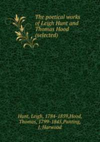 The poetical works of Leigh Hunt and Thomas Hood (selected)