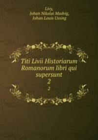 Titi Livii Historiarum Romanorum libri qui supersunt. 2