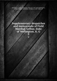 Supplementary despatches and memoranda of Field Marshal Arthur, duke of Wellington, K. G. 9