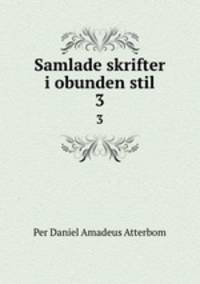 Samlade skrifter i obunden stil. 3