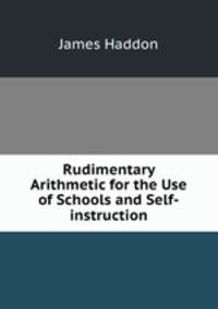 Rudimentary Arithmetic for the Use of Schools and Self-instruction