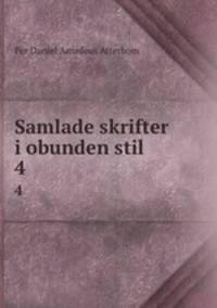 Samlade skrifter i obunden stil. 4
