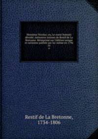Monsieur Nicolas; ou, Le coeur humain devoile; memoires intimes de Restif de La Bretonne. Reimprime sur l
