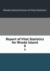Report of Vital Statistics for Rhode Island. 8