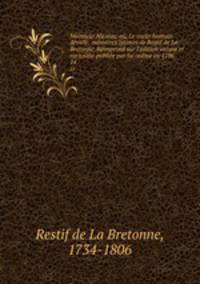 Monsieur Nicolas; ou, Le coeur humain devoile; memoires intimes de Restif de La Bretonne. Reimprime sur l