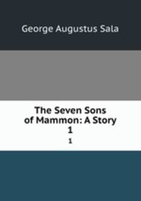 The Seven Sons of Mammon: A Story. 1