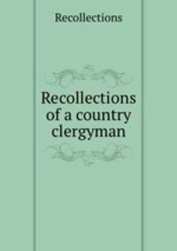 Recollections of a country clergyman