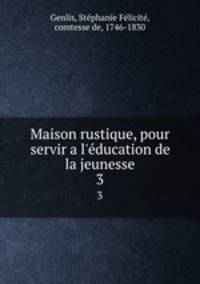 Maison rustique, pour servir a l`ducation de la jeunesse. 3
