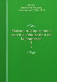 Maison rustique, pour servir a l`ducation de la jeunesse. 2