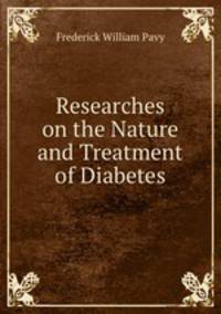 Researches on the Nature and Treatment of Diabetes