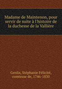 Madame de Maintenon, pour servir de suite a l