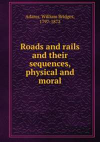 Roads and rails and their sequences, physical and moral