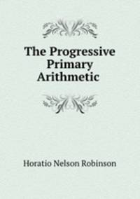 The Progressive Primary Arithmetic .