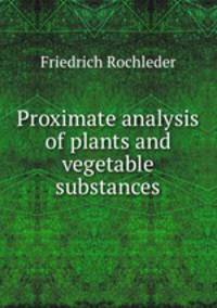 Proximate analysis of plants and vegetable substances