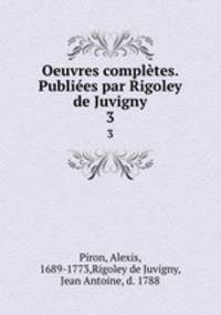 Oeuvres compltes. Publies par Rigoley de Juvigny. 3