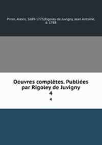 Oeuvres compltes. Publies par Rigoley de Juvigny. 4