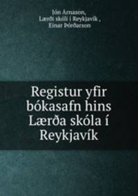 Registur yfir bokasafn hins L?r?a skola i Reykjavik