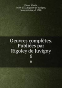 Oeuvres compltes. Publies par Rigoley de Juvigny. 6