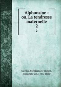 Alphonsine : ou, La tendresse maternelle. 2