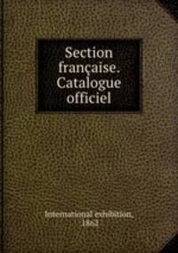 Section francaise. Catalogue officiel