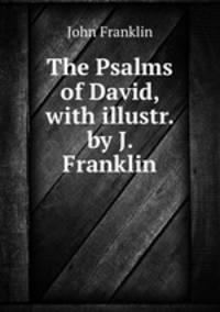 The Psalms of David, with illustr. by J. Franklin